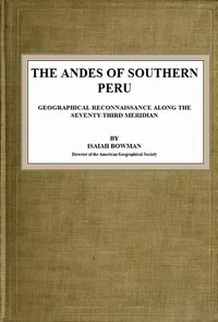 The Andes of Southern Peru: Geographical Reconnaissance along the Seventy-Third Meridian — Isaiah Bowman cover