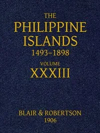 The Philippine Islands, 1493-1898, Volume 33, 1519-1522: Explorations by early navigators, descriptions of the islands and their peoples, their history and records of the Catholic missions, as related in contemporaneous books and manuscripts, showing cover