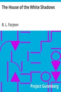 The House of the White Shadows — B. L. (Benjamin Leopold) Farjeon cover
