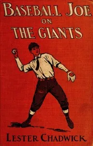 Baseball Joe on the Giants; or, Making Good as a Ball Twirler in the Metropolis — Lester Chadwick cover