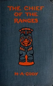 The Chief of the Ranges: A Tale of the Yukon — H. A. (Hiram Alfred) Cody cover