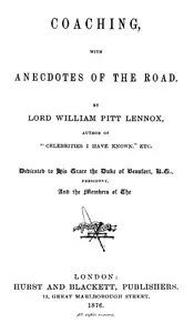 Coaching, with Anecdotes of the Road — William Pitt, Lord Lennox cover