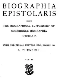 Biographia Epistolaris, Volume 2: being The Biographical Supplement of Coleridge's Biographia Literaria cover
