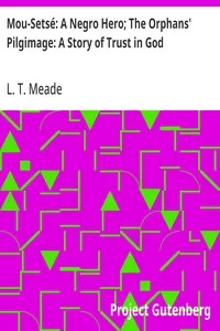 Mou-Setsé: A Negro Hero; The Orphans' Pilgimage: A Story of Trust in God — L. T. Meade cover