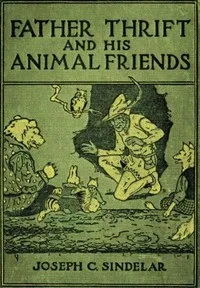Father Thrift and His Animal Friends — Joseph C. (Joseph Charles) Sindelar cover