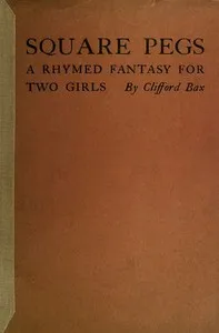 Square Pegs: A Rhymed Fantasy For Two Girls — Clifford Bax cover