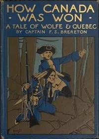 How Canada Was Won: A Tale of Wolfe and Quebec — F. S. (Frederick Sadleir) Brereton cover
