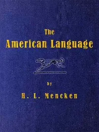 The American Language: A Preliminary Inquiry into the Development of English in the United States — H. L. (Henry Louis) Mencken cover
