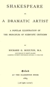 Shakespeare as a Dramatic Artist: A Popular Illustration of the Principles of Scientific Criticism — Richard G. (Richard Green) Moulton cover