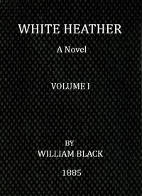 White Heather: A Novel (Volume 1 of 3) — William Black cover