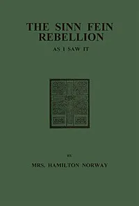 The Sinn Fein Rebellion as I Saw It. — Hamilton, Mrs. Norway cover