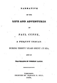 Narrative of the Life and Adventures of Paul Cuffe, a Pequot Indian, During Thirty Years Spent at Sea, and in Travelling in Foreign Lands — Paul Cuffe cover