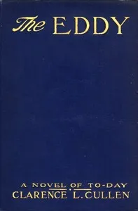 The Eddy: A Novel of To-day — Clarence Louis Cullen cover