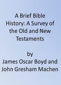 A Brief Bible History: A Survey of the Old and New Testaments — J. Gresham (John Gresham) Machen cover