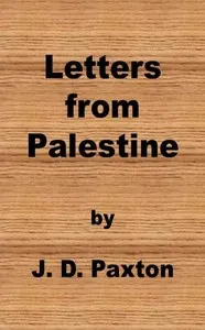 Letters from Palestine: Written during a residence there in the years 1836, 7 and 8 — J. D. (John D.) Paxton cover
