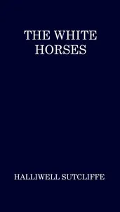 The White Horses — Halliwell Sutcliffe cover