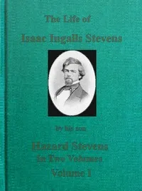 The Life of Isaac Ingalls Stevens, Volume 1 (of 2) cover