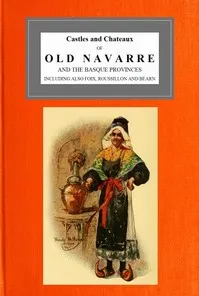 Castles and Chateaux of Old Navarre and the Basque Provinces — M. F. (Milburg Francisco) Mansfield cover