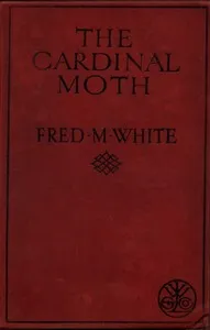 The Cardinal Moth — Fred M. (Fred Merrick) White cover