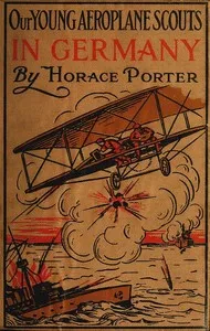 Our Young Aeroplane Scouts in Germany; or, Winning the Iron Cross — Horace Porter cover
