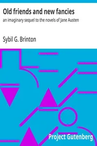 Old friends and new fancies : $b an imaginary sequel to the novels of Jane Austen — Sybil G. (Sybil Grace) Brinton cover