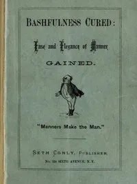 Bashfulness Cured: Ease and Elegance of Manner Quickly Gained cover