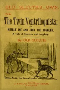The Twin Ventriloquists; or, Nimble Ike and Jack the Juggler: A Tale of Strategy and Jugglery — Old Sleuth cover