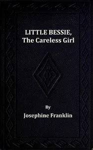 Little Bessie, the Careless Girl, or, Squirrels, Nuts, and Water-Cresses — Josephine Franklin cover