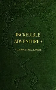 Incredible Adventures — Algernon Blackwood cover