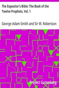 The Expositor's Bible: The Book of the Twelve Prophets, Vol. 1: Commonly Called the Minor — George Adam Smith cover