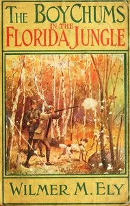 The Boy Chums in the Florida Jungle: or, Charlie West and Walter Hazard with the Seminole Indians — Wilmer M. (Wilmer Mateo) Ely cover