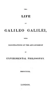 The Life of Galileo Galilei, with Illustrations of the Advancement of Experimental Philosophy: Life of Kepler — John Elliot Drinkwater Bethune cover
