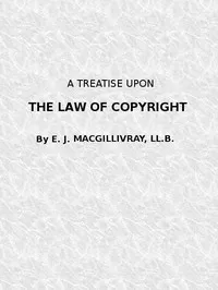 A Treatise Upon the Law of Copyright in the United Kingdom and the Dominions of the Crown,: and in the United States of America Containing a Full Appendix of All Acts of Parliament International Conventions, Orders in Council, Treasury Minute and Act cover