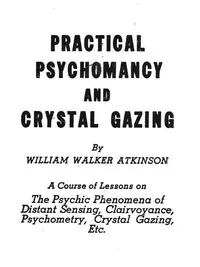 Practical Psychomancy and Crystal Gazing — William Walker Atkinson cover