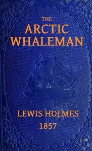 The Arctic Whaleman; or, Winter in the Arctic Ocean cover