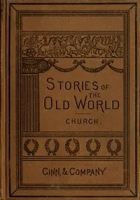 Stories of the Old World — Alfred John Church cover