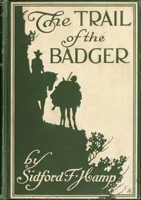 The Trail of The Badger: A Story of the Colorado Border Thirty Years Ago — Sidford F. (Sidford Frederick) Hamp cover