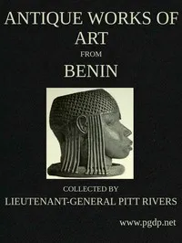 Antique Works of Art from Benin: Collected by Lieutenant-General Pitt Rivers cover
