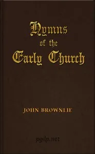 Hymns of the Early Church: being translations from the poetry of the Latin church, arranged in the order of the Christian year — John Brownlie cover
