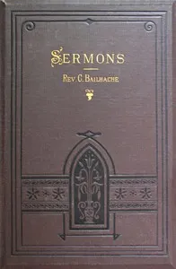 Sermons: Selected from the Papers of the Late Rev. Clement Bailhache — Clement Bailhache cover