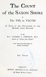 The Count of the Saxon Shore; or The Villa in Vectis.: A Tale of the Departure of the Romans from Britain — Alfred John Church cover
