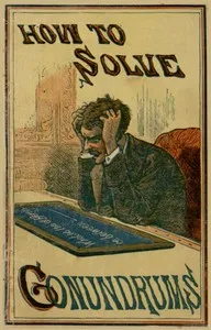 How to Solve Conundrums: Containing All the Leading Conundrums of the Day, Amusing Riddles, Curious Catches, and Witty Sayings — Anonymous cover