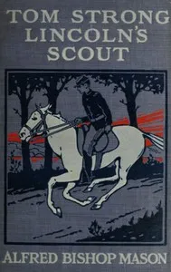 Tom Strong, Lincoln's Scout: A Story of the United States in the Times That Tried Men's Souls — Alfred Bishop Mason cover
