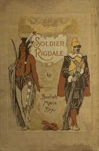 Soldier Rigdale: How He Sailed in the Mayflower and How He Served Miles Standish — Beulah Marie Dix cover