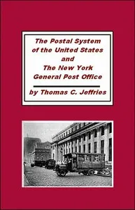 The Postal System of the United States and the New York General Post Office — Thomas C. Jefferies cover