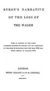 Byron's Narrative of the Loss of the Wager: With an account of the great distresses suffered by himself and his companions on the coast of Patagonia from the year 1740 till their arrival in England 1746 — John Byron cover