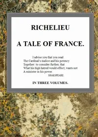 Richelieu: A Tale of France, v. 2/3 — G. P. R. (George Payne Rainsford) James cover