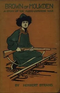 Brown of Moukden: A Story of the Russo-Japanese War — Herbert Strang cover