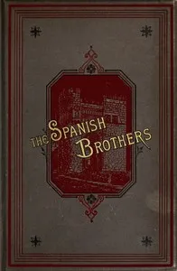 The Spanish brothers : $b A tale of the sixteenth century cover