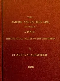 The Americans as they are : $b Described in a tour through the valley of the Mississippi — Charles Sealsfield cover